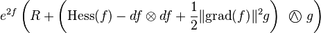 e^{2f}\left(R+\left(\text{Hess}(f)-df\otimes df+\frac{1}{2}\|\text{grad}(f)\|^2 g\right) {~\wedge\!\!\!\!\!\!\bigcirc~} g\right)