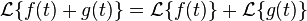 \mathcal{L}\{f(t) + g(t)\}  = \mathcal{L}\{f(t)\} + \mathcal{L}\{ g(t)\}  