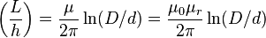 \left(\frac{L}{h}\right) = {\mu \over 2 \pi} \ln(D/d)= {\mu_0 \mu_r \over 2 \pi} \ln(D/d)