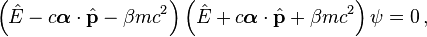 
\left(\hat{E} - c\boldsymbol{\alpha}\cdot\hat{\mathbf{p}} - \beta mc^2 \right)\left(\hat{E} + c\boldsymbol{\alpha}\cdot\hat{\mathbf{p}} + \beta mc^2 \right)\psi=0 \,,
