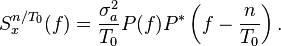 S_x^{n/T_0}(f) = \frac{\sigma_a^2}{T_0} P(f)P^*\left(f-\frac{n}{T_0}\right) .