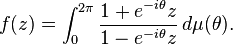  f(z) =\int_0^{2\pi} {1 + e^{-i\theta}z\over 1 -e^{-i\theta}z} \,  d\mu(\theta).