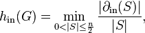 h_{\text{in}}(G) = \min_{0 < |S|\le \frac{n}{2}} \frac{|\partial_{\text{in}}(S)|}{|S|},