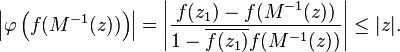 \left |\varphi\left(f(M^{-1}(z))\right) \right|=\left|\frac{f(z_1)-f(M^{-1}(z))}{1-\overline{f(z_1)}f(M^{-1}(z))}\right| \le |z|.