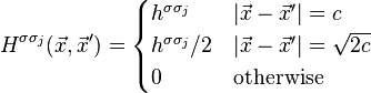 H^{\sigma\sigma_j}(\vec{x},\vec{x}') = 
\begin{cases} 
  h^{\sigma\sigma_j}    & \left | \vec{x}-\vec{x}' \right | = c \\
h^{\sigma\sigma_j}/2    & \left | \vec{x}-\vec{x}' \right |  =\sqrt{2c} \\
  0    &  \text{otherwise} \\
\end{cases} 