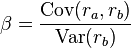 \beta = \frac {\mathrm{Cov}(r_a,r_b)}{\mathrm{Var}(r_b)}