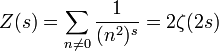 Z(s) = \sum_{n\ne 0}\frac{1}{(n^2)^s} = 2\zeta(2s)