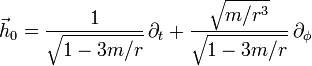 \vec{h}_0 = \frac{1}{\sqrt{1-3m/r}} \, \partial_t + \frac{\sqrt{m/r^3}}{\sqrt{1-3m/r}} \, \partial_\phi 