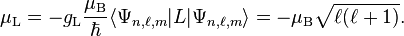 \mu_\text{L}=-g_\text{L}\frac{\mu_\text{B}}{\hbar}\langle\Psi_{n,\ell,m}|L|\Psi_{n,\ell,m}\rangle=-\mu_\text{B}\sqrt{\ell(\ell+1)}.