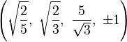 \left({\sqrt {\frac {2}{5}}},\ {\sqrt {\frac {2}{3}}},\ {\frac {5}{\sqrt {3}}},\ \pm 1\right)