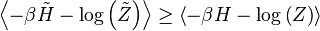 \left\langle -\beta \tilde{H} - \log\left(\tilde{Z}\right)\right\rangle\geq \left\langle -\beta H - \log\left(Z\right)\right\rangle