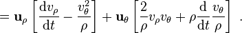  = \mathbf{u}_{\rho} \left[ \frac {\mathrm{d}v_{\rho}}{\mathrm{d}t}-\frac{v_{\theta}^2}{\rho}\right] + \mathbf{u}_{\theta}\left[ \frac{2}{\rho}v_{\rho} v_{\theta} + \rho\frac{\mathrm{d}}{\mathrm{d}t}\frac{v_{\theta}}{\rho}\right] \ .