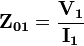 \mathbf{Z_{01}} = \frac {\mathbf{V_1}} {\mathbf{I_1}}