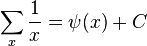 \sum _x \frac1x = \psi(x) + C 