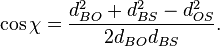 \cos{\chi} = \frac{ d_{BO}^2 + d_{BS}^2 - d_{OS}^2 } {2 d_{BO} d_{BS}}.\!\,