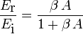  \frac{E_{\textrm r}}{E_{\textrm i}}=\frac{\beta\,A}{1+\beta\,A} 