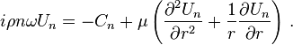  i\rho n\omega U_n =  -C_n +\mu \left(\frac{\partial^2 U_n}{\partial r^2} + \frac{1}{r} \frac{\partial U_n}{\partial r}\right) \, .