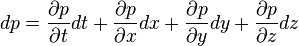 dp = \frac{\partial p}{\partial t}dt 
+ \frac{\partial p}{\partial x}dx 
+ \frac{\partial p}{\partial y}dy 
+ \frac{\partial p}{\partial z}dz