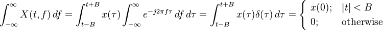 \int_{-\infty}^\infty X(t, f)\, df = \int_{t-B}^{t+B} x(\tau)\int_{-\infty}^\infty e^{-j 2 \pi f \tau}\, df \, d\tau = \int_{t-B}^{t+B} x(\tau)\delta(\tau) \, d\tau=\begin{cases}
\ x(0); & |t|< B \\
\ 0; & \text{otherwise}
\end{cases}