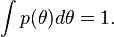 \int p(\theta) d\theta = 1.