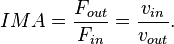 IMA = \frac {F_{out}} {F_{in}} = \frac {v_{in}} {v_{out}}.