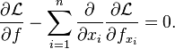  \frac{\partial \mathcal{L}}{\partial f} - \sum_{i=1}^{n} \frac{\partial}{\partial x_i} \frac{\partial \mathcal{L}}{\partial f_{x_i}} = 0. \,\!