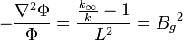 -\frac{\nabla^2 \Phi}{\Phi} = \frac{\frac{k_{\infty}}{k}-1}{L^2} = {B_g}^2