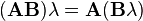  (\mathbf{A} \mathbf{B})\lambda=\mathbf{A}(\mathbf{B}\lambda )