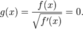 g(x)=\frac{f(x)}{\sqrt{f'(x)}}=0.