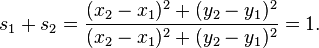 s_1 + s_ 2 = \frac{(x_2 - x_1)^2 + (y_2 - y_1)^2}{(x_2 - x_1)^2 + (y_2 - y_1)^2}
= 1.\,