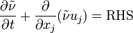 
\frac{\partial \tilde{\nu}}{\partial t} + \frac{\partial}{\partial x_j} (\tilde{\nu} u_j)= \mbox{RHS}
