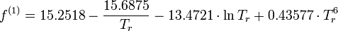  f^{(1)}=15.2518 - \frac{15.6875}{T_r}-13.4721 \cdot \ln T_r + 0.43577 \cdot T_r^6 