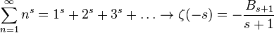 \sum_{n=1}^\infty n^s=1^s + 2^s + 3^s + \ldots \rightarrow \zeta(-s) = -\frac{B_{s+1}}{s+1}