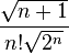 
{\frac{\sqrt{n+1}}{n!\sqrt{2^n}}}
