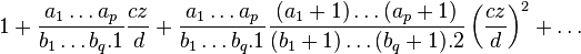 1 + \frac{a_1\dots a_p}{b_1\dots b_q.1}\frac{cz}{d} + \frac{a_1\dots a_p}{b_1\dots b_q.1} \frac{(a_1+1)\dots(a_p+1)}{(b_1+1)\dots (b_q+1).2}\left(\frac{cz}{d}\right)^2+\dots