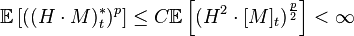 \mathbb{E}\left [ ((H\cdot M)_t^*)^p \right ] \le C\mathbb{E}\left [(H^2\cdot[M]_t)^{\frac{p}{2}} \right ]<\infty