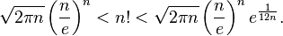 \sqrt{2\pi n}\left(\frac{n}{e}\right)^n<n!<\sqrt{2\pi n}\left(\frac{n}{e}\right)^ne^\frac 1{12n}.