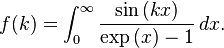 f(k) = \int_0^\infty \frac{\sin\left(kx\right)}{\exp\left(x\right)-1} \, dx. 