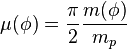 \mu(\phi)={\displaystyle \frac{\pi}{2}\frac{m(\phi)}{m_p}}\,\!