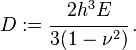 
   D := \cfrac{2h^3E}{3(1-\nu^2)} \,.
 