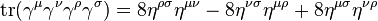 \operatorname{tr} (\gamma^\mu \gamma^\nu \gamma^\rho \gamma^\sigma) = 8 \eta^{\rho \sigma} \eta^{\mu \nu} - 8 \eta^{\nu \sigma} \eta^{\mu \rho} + 8 \eta^{\mu \sigma} \eta^{\nu \rho} \,