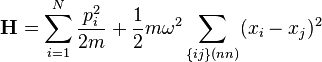 \mathbf{H} = \sum_{i=1}^N {p_i^2 \over 2m} + {1\over 2} m \omega^2 \sum_{\{ij\} (nn)} (x_i - x_j)^2\ 