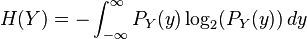  H(Y) = - \int_{-\infty}^\infty P_Y (y) \log_{2} (P_Y (y))\,dy 