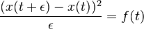 
{(x(t+\epsilon)- x(t))^2 \over \epsilon} = f(t)
\,