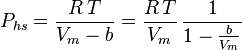 P_{hs}=\frac{R\, T}{V_m - b} = \frac{R\, T}{V_m}\, \frac{1}{1 - \frac{b}{V_m}}