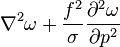 \displaystyle \nabla^2\omega + \frac{f^2}{\sigma}\frac{\partial^2\omega}{\partial p^2} 