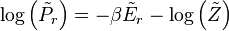 \log\left(\tilde{P}_{r}\right)= -\beta \tilde{E}_{r} - \log\left(\tilde{Z}\right)\,