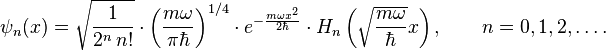   \psi_n(x) = \sqrt{\frac{1}{2^n\,n!}} \cdot \left(\frac{m\omega}{\pi \hbar}\right)^{1/4} \cdot e^{
- \frac{m\omega x^2}{2 \hbar}} \cdot H_n\left(\sqrt{\frac{m\omega}{\hbar}} x \right), \qquad n = 0,1,2,\ldots. 