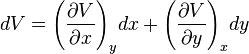 dV = \left(\frac{\partial V}{\partial x}\right)_y\!dx +
 \left(\frac{\partial V}{\partial y}\right)_x\!dy