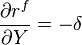  \frac{\partial r^{f} }{\partial Y} = - \delta  